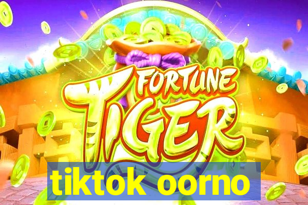 tiktok oorno