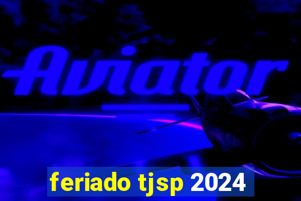 feriado tjsp 2024