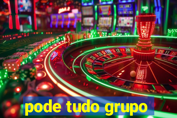 pode tudo grupo