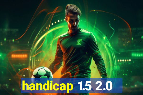 handicap 1.5 2.0