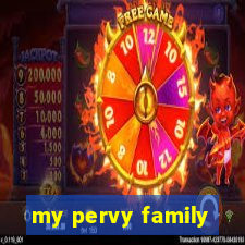 my pervy family