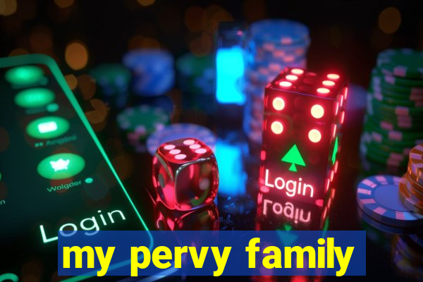 my pervy family