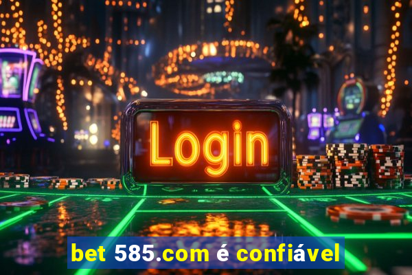 bet 585.com é confiável