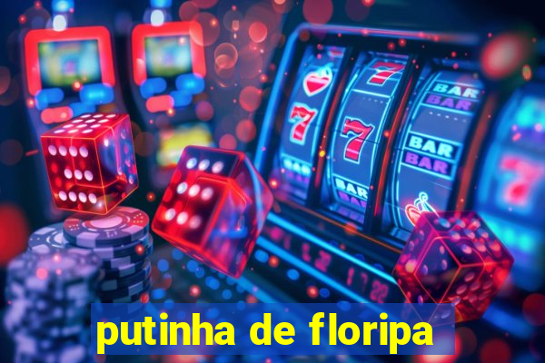 putinha de floripa
