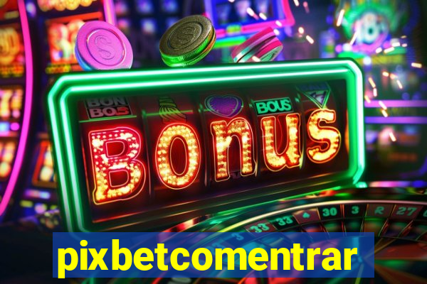 pixbetcomentrar