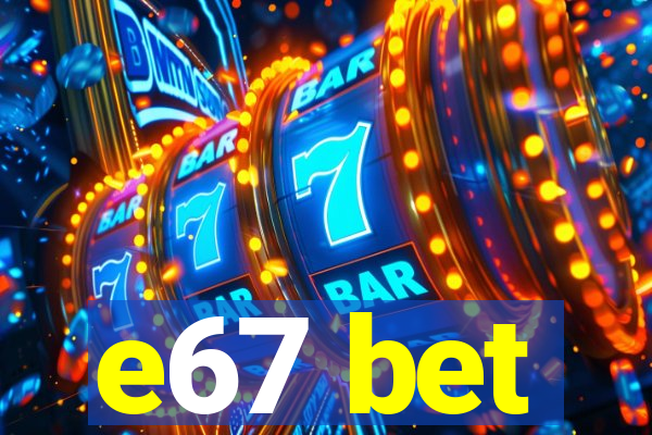e67 bet
