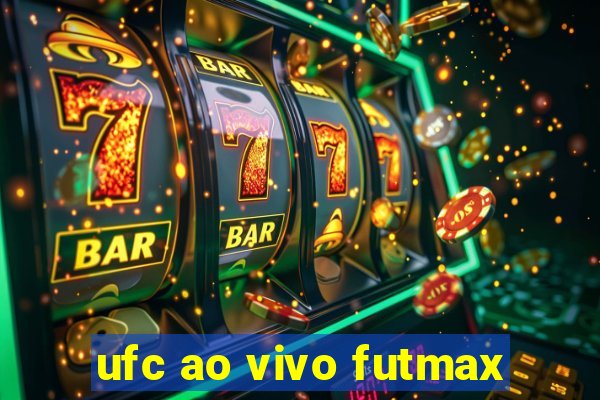 ufc ao vivo futmax