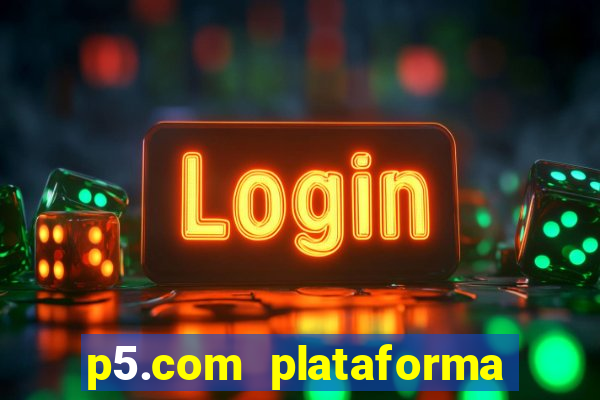p5.com plataforma de jogos