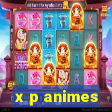 x p animes