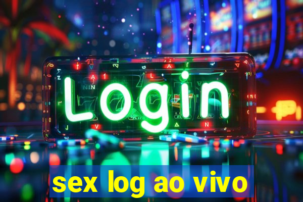 sex log ao vivo