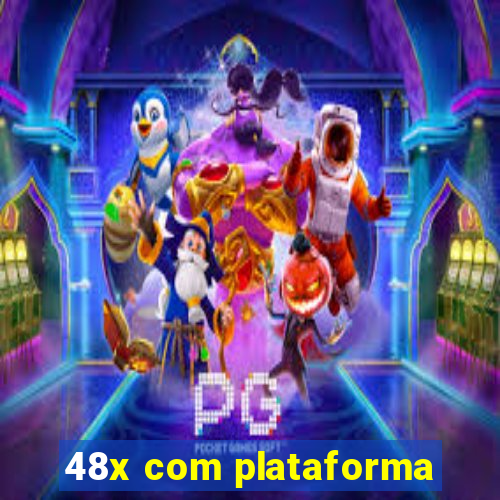 48x com plataforma