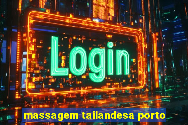 massagem tailandesa porto