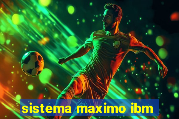 sistema maximo ibm