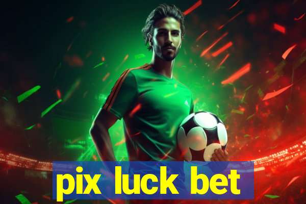 pix luck bet