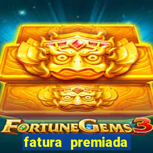 fatura premiada riachuelo loteria federal