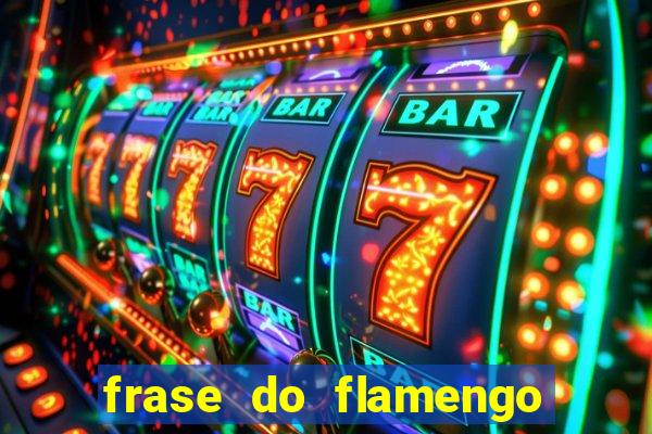frase do flamengo para foto