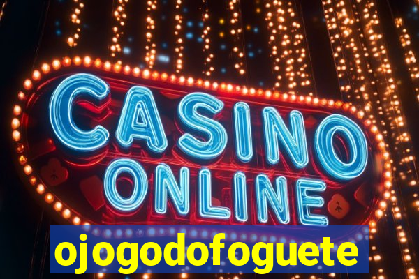 ojogodofoguete