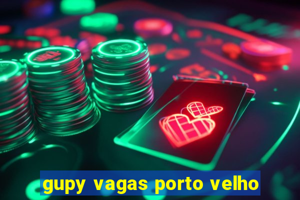 gupy vagas porto velho