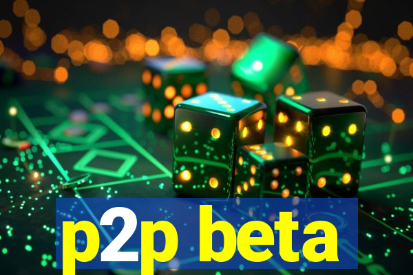 p2p beta