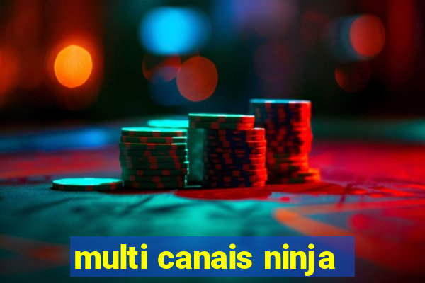 multi canais ninja