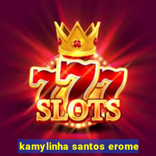 kamylinha santos erome