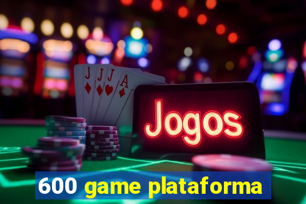 600 game plataforma