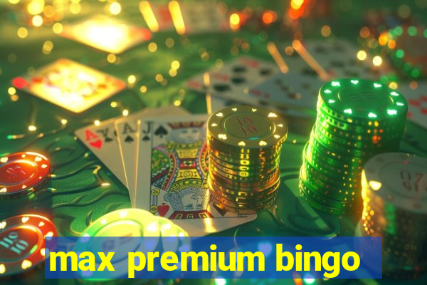 max premium bingo