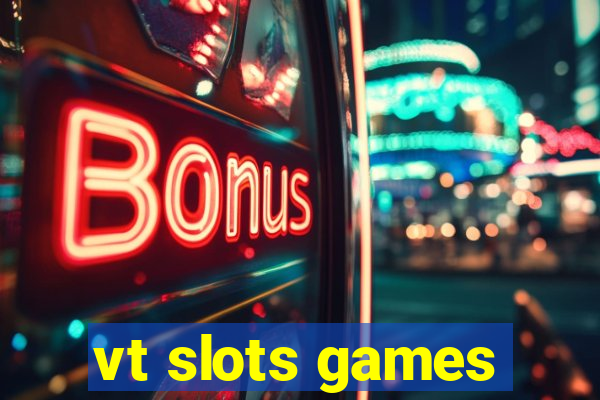 vt slots games