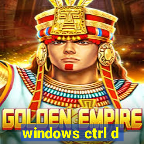 windows ctrl d