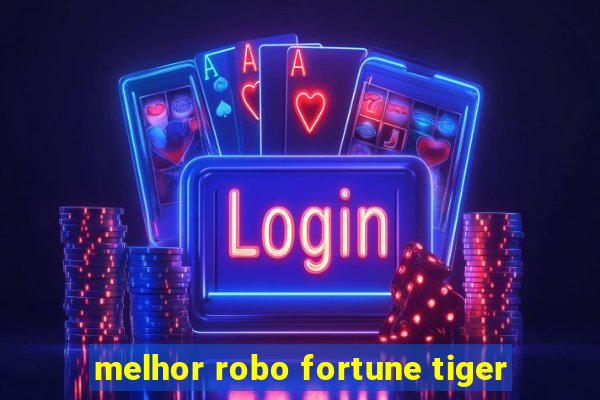 melhor robo fortune tiger