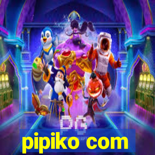 pipiko com