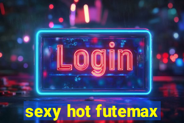 sexy hot futemax