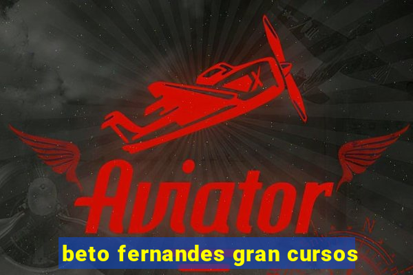 beto fernandes gran cursos