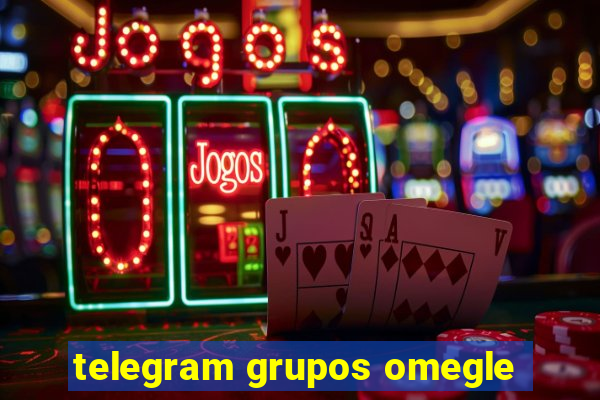 telegram grupos omegle