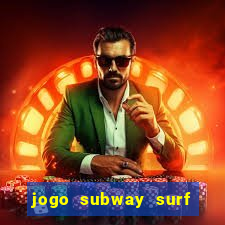 jogo subway surf ganhar dinheiro de verdade