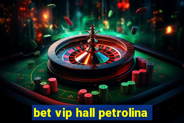 bet vip hall petrolina