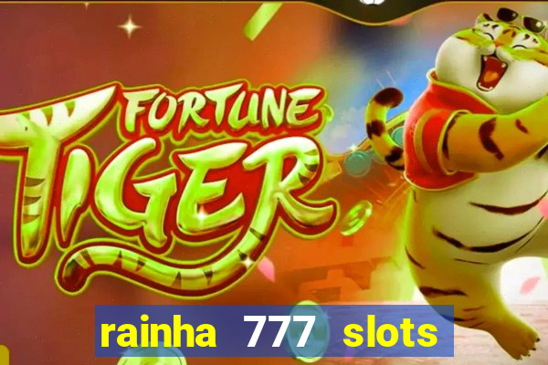 rainha 777 slots paga mesmo