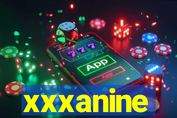 xxxanine