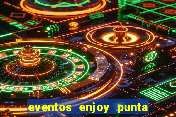 eventos enjoy punta del este