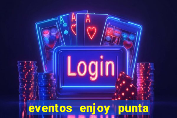 eventos enjoy punta del este