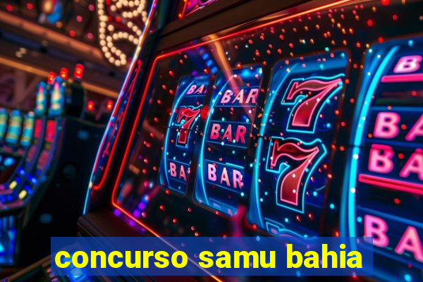 concurso samu bahia