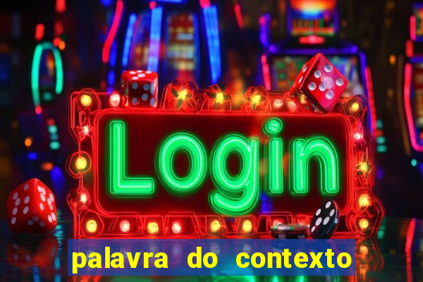 palavra do contexto de hoje 488