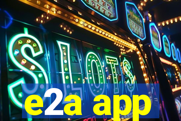 e2a app