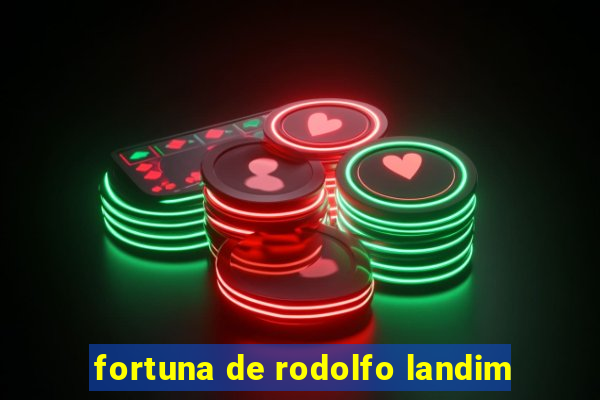 fortuna de rodolfo landim