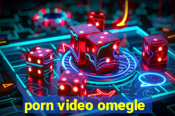 porn video omegle