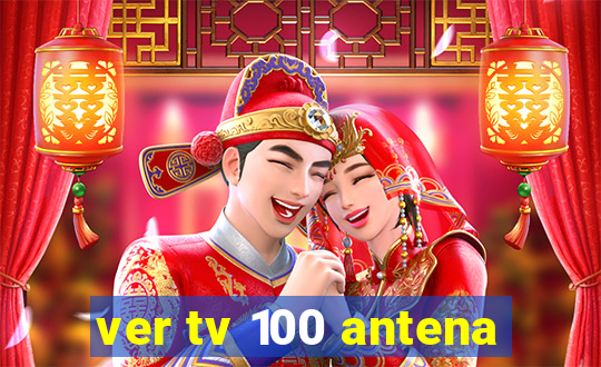ver tv 100 antena