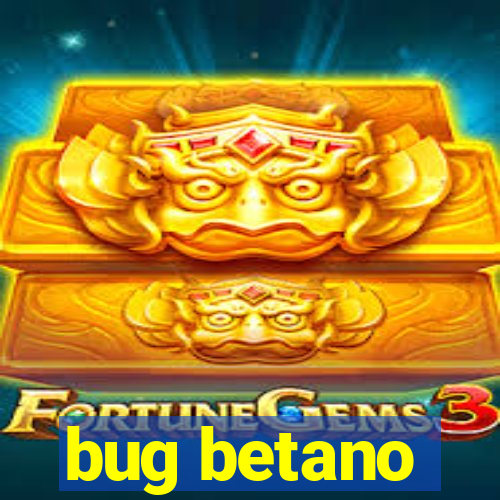 bug betano