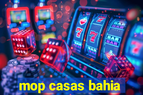 mop casas bahia