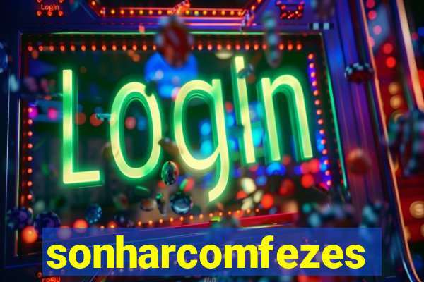 sonharcomfezes