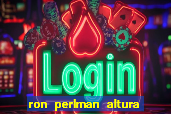 ron perlman altura e peso